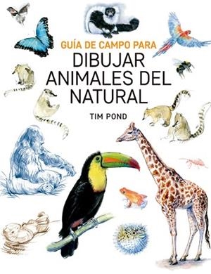 GUÍA DE CAMPO PARA DIBUJAR ANIMALES DEL NATURAL | 9788415053828 | BOND, TIM | Llibres Parcir | Librería Parcir | Librería online de Manresa | Comprar libros en catalán y castellano online