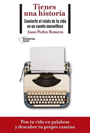 TIENES UNA HISTORIA. CONVIERTE EL RELATO DE TU VIDA EN UN CUENTO MARAVILLOSO | 9788418285073 | ROMERA, JUAN PEDRO | Llibres Parcir | Llibreria Parcir | Llibreria online de Manresa | Comprar llibres en català i castellà online