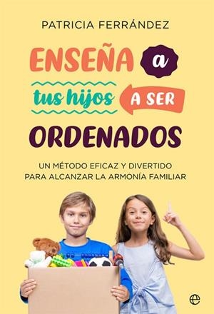 ENSEÑA A TUS HIJOS A SER ORDENADOS | 9788491649069 | FERRÁNDEZ, PATRICIA | Llibres Parcir | Librería Parcir | Librería online de Manresa | Comprar libros en catalán y castellano online