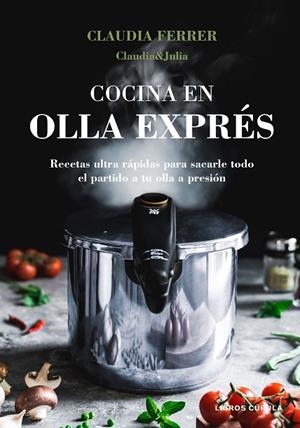 COCINA EN OLLA EXPRÉS | 9788448027889 | CLAUDIA&JULIA | Llibres Parcir | Librería Parcir | Librería online de Manresa | Comprar libros en catalán y castellano online