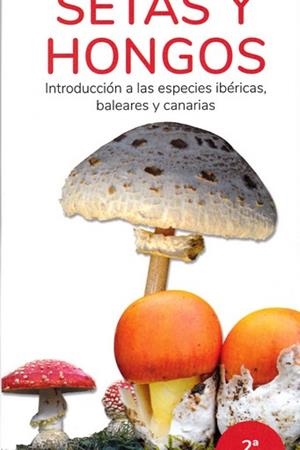 SETAS Y HONGOS. INTRODUCCION A LAS ESPECIES IBERICAS, BALEARES Y CANARIAS | 9788418458118 | HERNANDEZ, VICTOR J./SERRANO EZQUERRA, FRANCISCO | Llibres Parcir | Librería Parcir | Librería online de Manresa | Comprar libros en catalán y castellano online