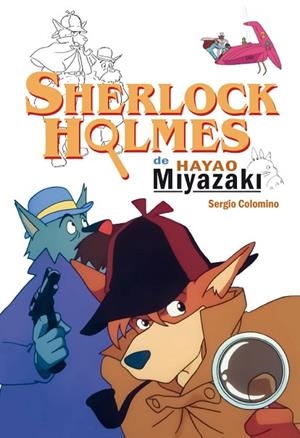 SHERLOCK HOLMES DE HAYAO MIYAZAKI | 9788418510052 | COLOMINO, SERGIO | Llibres Parcir | Librería Parcir | Librería online de Manresa | Comprar libros en catalán y castellano online