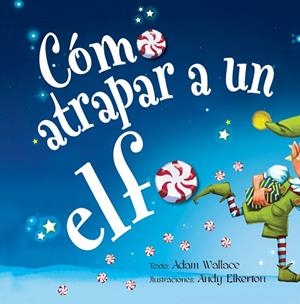 CÓMO ATRAPAR A UN ELFO | 9788491454120 | WALLACE, ADAM | Llibres Parcir | Llibreria Parcir | Llibreria online de Manresa | Comprar llibres en català i castellà online