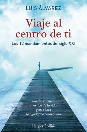VIAJE AL CENTRO DE TI. LOS 12 MANDAMIENTOS DEL SIGLO XXI | 9788491395812 | ÁLVAREZ, LUIS | Llibres Parcir | Llibreria Parcir | Llibreria online de Manresa | Comprar llibres en català i castellà online
