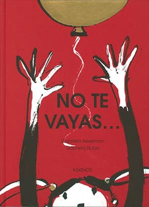 NO TE VAYAS | 9788417074548 | KESELMAN, GABRIELA | Llibres Parcir | Librería Parcir | Librería online de Manresa | Comprar libros en catalán y castellano online