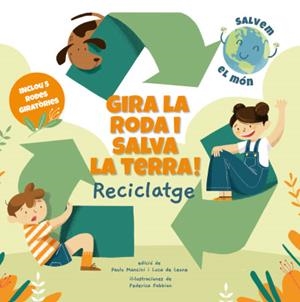 GIRA LA RODA I SALVA LA TERRA! RECICLATGE (VVKIDS) | 9788468272191 | MANCINI, PAOLO/DE LEONE, LUCA | Llibres Parcir | Llibreria Parcir | Llibreria online de Manresa | Comprar llibres en català i castellà online