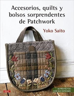 ACCESORIOS, QUILTS Y BOLSOS SORPRENDENTES DE PATCHWORK | 9788498746778 | SAITO, YOKO | Llibres Parcir | Llibreria Parcir | Llibreria online de Manresa | Comprar llibres en català i castellà online