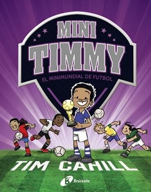 MINI TIMMY - EL MINIMUNDIAL DE FUTBOL | 9788499063751 | CAHILL, TIM | Llibres Parcir | Llibreria Parcir | Llibreria online de Manresa | Comprar llibres en català i castellà online