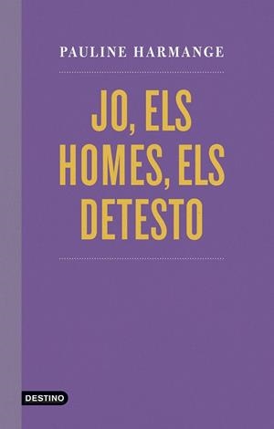 JO, ELS HOMES, ELS DETESTO | 9788497103060 | HARMANGE, PAULINE | Llibres Parcir | Llibreria Parcir | Llibreria online de Manresa | Comprar llibres en català i castellà online