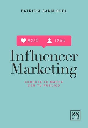 INFLUENCER MARKETING | 9788417277567 | SANMIGUEL ARREGUI, PATRICIA | Llibres Parcir | Librería Parcir | Librería online de Manresa | Comprar libros en catalán y castellano online