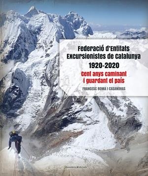 FEDERACIÓ D'ENTITATS EXCURSIONISTES DE CATALUNYA 1920-2020 | 9788413560038 | ROMA I CASANOVAS, FRANCESC | Llibres Parcir | Llibreria Parcir | Llibreria online de Manresa | Comprar llibres en català i castellà online