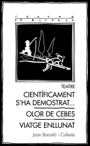 TEATRE: CIENTÍFICAMENT S'HA DEMOSTRAT... / OLOR DE CEBES / VIATGE ENLLUNAT | 9788413032153 | BARCELÓ CULLERÉS, JOAN | Llibres Parcir | Llibreria Parcir | Llibreria online de Manresa | Comprar llibres en català i castellà online