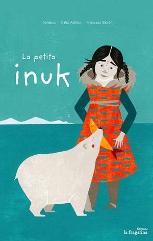 LA PETITA INUK | 9788416566778 | DARABUC / ADILLON DÀLIA | Llibres Parcir | Librería Parcir | Librería online de Manresa | Comprar libros en catalán y castellano online