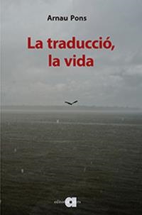 LA TRADUCCIÓ, LA VIDA | 9788416260942 | PONS ROIG, ARNAU | Llibres Parcir | Llibreria Parcir | Llibreria online de Manresa | Comprar llibres en català i castellà online