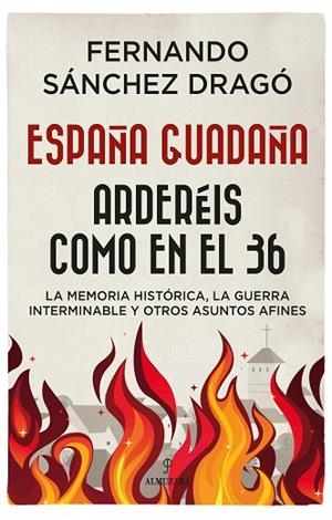 ESPAÑA GUADAÑA. ARDERÉIS COMO EN EL 36 | 9788417954642 | SÁNCHEZ DRAGÓ, FERNANDO | Llibres Parcir | Librería Parcir | Librería online de Manresa | Comprar libros en catalán y castellano online