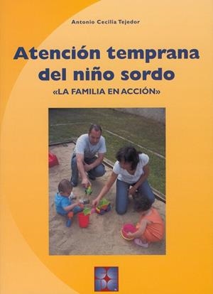 ATENCIÓN TEMPRANA DEL NIÑO SORDO. LA FAMILIA EN ACCIÓN | 9788478696376 | CECILIA TEJEDOR, ANTONIO | Llibres Parcir | Librería Parcir | Librería online de Manresa | Comprar libros en catalán y castellano online