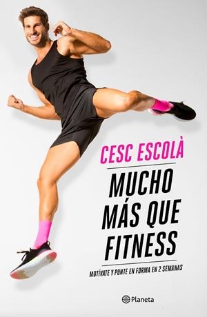 MUCHO MÁS QUE FITNESS | 9788408237181 | ESCOLÀ, CESC | Llibres Parcir | Llibreria Parcir | Llibreria online de Manresa | Comprar llibres en català i castellà online