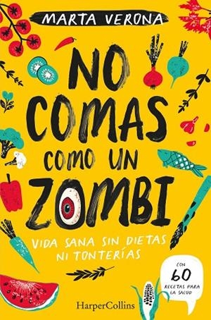 NO COMAS COMO UN ZOMBI. VIDA SANA SIN DIETAS NI TONTERIAS | 9788491395935 | VERONA, MARTA | Llibres Parcir | Librería Parcir | Librería online de Manresa | Comprar libros en catalán y castellano online