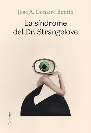 LA SÍNDROME DEL DR. STRANGELOVE | 9788466427340 | DONAIRE BENITO, JOSÉ ANTONIO | Llibres Parcir | Librería Parcir | Librería online de Manresa | Comprar libros en catalán y castellano online