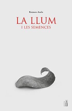 LLUM I LES SEMENCES, LA | 9788412163186 | AROLA, RAIMON | Llibres Parcir | Librería Parcir | Librería online de Manresa | Comprar libros en catalán y castellano online