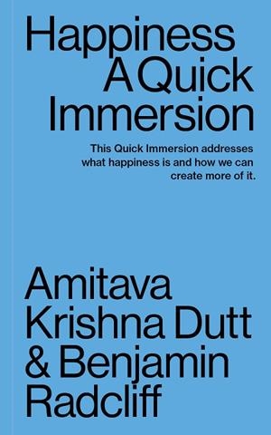 HAPPINESS. A QUICK IMMERSION | 9781949845044 | DUTT, AMITAVA KRISHNA/RADCLIFF, BENJAMIN | Llibres Parcir | Librería Parcir | Librería online de Manresa | Comprar libros en catalán y castellano online