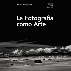 LA FOTOGRAFÍA COMO ARTE | 9788441539792 | BARNBAUM, BRUCE | Llibres Parcir | Librería Parcir | Librería online de Manresa | Comprar libros en catalán y castellano online