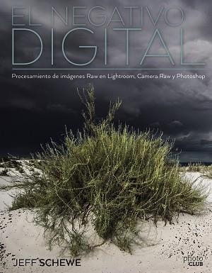 EL NEGATIVO DIGITAL: PROCESAMIENTO DE IMÁGENES RAW EN LIGHTROOM, CAMERA RAW Y PH | 9788441539846 | JEFF SCHEWE | Llibres Parcir | Librería Parcir | Librería online de Manresa | Comprar libros en catalán y castellano online