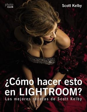 ¿CÓMO HACER ESTO EN LIGHTROOM? | 9788441539877 | KELBY, SCOTT | Llibres Parcir | Librería Parcir | Librería online de Manresa | Comprar libros en catalán y castellano online