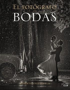 EL FOTÓGRAFO DE BODAS. HISTORIAS CONTADAS A TRAVÉS DE LA CÁMARA | 9788441540279 | VALENZUELA, ROBERTO | Llibres Parcir | Librería Parcir | Librería online de Manresa | Comprar libros en catalán y castellano online