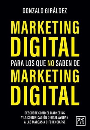 MARKETING DIGITAL PARA LOS QUE NO SABEN DE MARKETING DIGITAL | 9788418578564 | GIRÁLDEZ, GONZALO | Llibres Parcir | Llibreria Parcir | Llibreria online de Manresa | Comprar llibres en català i castellà online