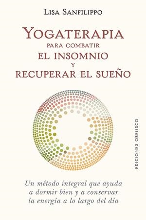 YOGATERAPIA PARA COMBATIR EL INSOMNIO Y RECUPERAR EL SUEÑO | 9788491116776 | SANFILIPPO, LISA | Llibres Parcir | Llibreria Parcir | Llibreria online de Manresa | Comprar llibres en català i castellà online