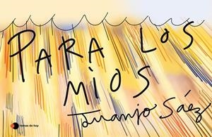 PARA LOS MÍOS | 9788499988450 | SÁEZ, JUANJO | Llibres Parcir | Librería Parcir | Librería online de Manresa | Comprar libros en catalán y castellano online