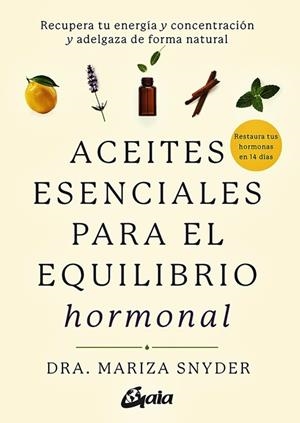 ACEITES ESENCIALES PARA EL EQUILIBRIO HORMONAL | 9788484458494 | SNYDER, DRA. MARIZA | Llibres Parcir | Librería Parcir | Librería online de Manresa | Comprar libros en catalán y castellano online