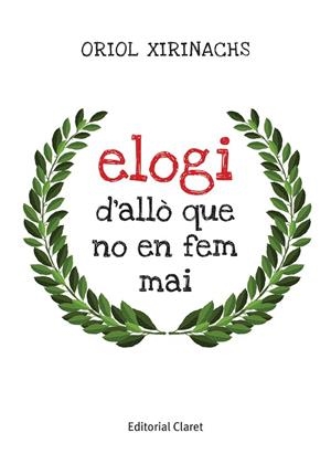 ELOGI D'ALLÒ QUE NO EN FEM MAI | 9788491363446 | XIRINACHS BENAVENT, ORIOL | Llibres Parcir | Llibreria Parcir | Llibreria online de Manresa | Comprar llibres en català i castellà online