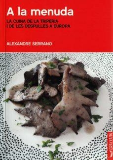 A LA MENUDA. LA CUINA DE LA TRIPERIA I LES DEPULLES A EUROPA | 9788412226539 | SERRANO, ALEXANDRE | Llibres Parcir | Llibreria Parcir | Llibreria online de Manresa | Comprar llibres en català i castellà online