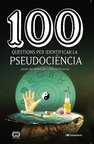 100 QÜESTIONS PER IDENTIFICAR LA PSEUDOCIÈNCIA | 9788413560243 | PURROY VÁZQUEZ , JESÚS/DE MANUEL I BARRABÍN, JORDI | Llibres Parcir | Llibreria Parcir | Llibreria online de Manresa | Comprar llibres en català i castellà online