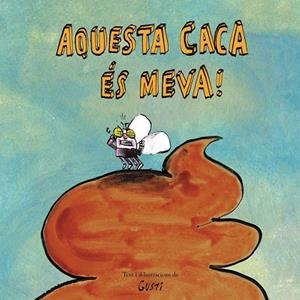 AQUESTA CACA ÉS MEVA! | 9788417673901 | GUSTI | Llibres Parcir | Librería Parcir | Librería online de Manresa | Comprar libros en catalán y castellano online
