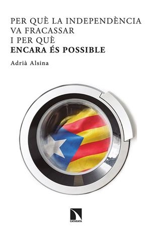 PER QUÈ LA INDEPENDÈNCIA VA FRACASSAR I PER QUÈ ENCARA ÉS POSSIBLE | 9788413521732 | ALSINA LEAL, ADRIÀ | Llibres Parcir | Llibreria Parcir | Llibreria online de Manresa | Comprar llibres en català i castellà online