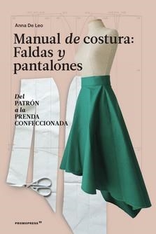 MANUAL DE COSTURA. FALDAS Y PANTALONES - DEL PATRÓN A LA PRENDA A LA PRENDA CONF | 9788417412821 | DE LEO ANNA | Llibres Parcir | Librería Parcir | Librería online de Manresa | Comprar libros en catalán y castellano online