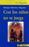 CON LOS NIÑOS NO SE JUEGA | 9788478843732 | MARTÍNEZ REGUERA, ENRIQUE | Llibres Parcir | Librería Parcir | Librería online de Manresa | Comprar libros en catalán y castellano online