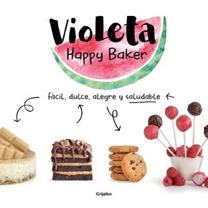 VIOLETA HAPPY BAKER. FÁCIL, DULCE, ALEGRE Y SALUDABLE | 9788417752279 | HAPPY BAKER, VIOLETA | Llibres Parcir | Llibreria Parcir | Llibreria online de Manresa | Comprar llibres en català i castellà online