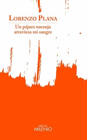 UN PÁJARO NARANJA ATRAVIESA MI SANGRE | 9788497439275 | PLANA GARCÍA, LORENZO | Llibres Parcir | Llibreria Parcir | Llibreria online de Manresa | Comprar llibres en català i castellà online