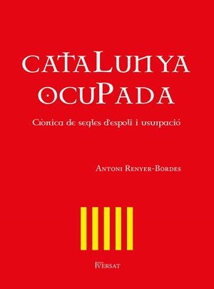 CATALUNYA OCUPADA. CRÒNICA DE SEGLES D'ESPOLI I USURPACIÓ | 9788418522192 | RENYER-BORDES, ANTONI | Llibres Parcir | Llibreria Parcir | Llibreria online de Manresa | Comprar llibres en català i castellà online