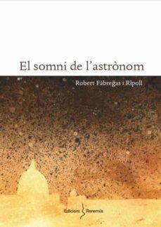 EL SOMNI DE L'ASTRÒNOM | 9788412057874 | FÀBREGAS I RIPOLL, ROBERT | Llibres Parcir | Llibreria Parcir | Llibreria online de Manresa | Comprar llibres en català i castellà online