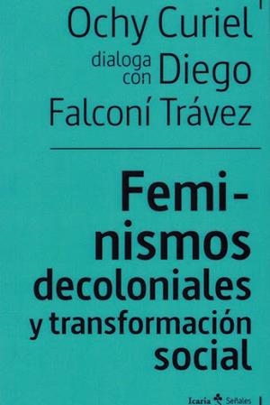 FEMINISMOS DECOLONIALES Y TRANSFORMACIÓN SOCIALES | 9788498889949 | FALCONÍ TRÁVEZ, DIEGO/CURIEL, OCHY | Llibres Parcir | Librería Parcir | Librería online de Manresa | Comprar libros en catalán y castellano online