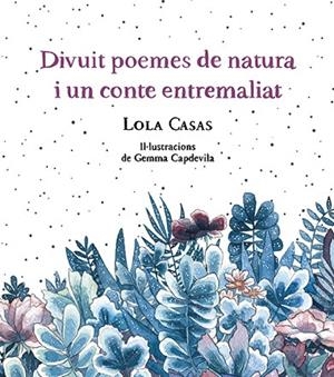 DIVUIT POEMES DE NATURA I UN CONTE ENTREMALIAT | 9788499796789 | CASAS, LOLA | Llibres Parcir | Llibreria Parcir | Llibreria online de Manresa | Comprar llibres en català i castellà online