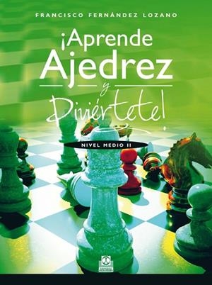¡APRENDE AJEDREZ Y DIVIÉRTETE! NIVEL MEDIO II   (COLOR) | 9788499104263 | FERNÁNDEZ LOZANO, FRANCISCO | Llibres Parcir | Llibreria Parcir | Llibreria online de Manresa | Comprar llibres en català i castellà online