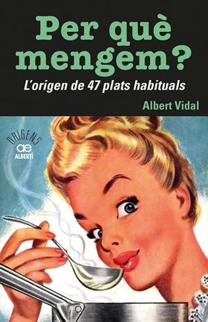 PER QUÈMENGEM? L'ORIGEN DE 47 PLATS HABITUALS | 9788472461772 | VIDAL I GARCIA, ALBERT | Llibres Parcir | Llibreria Parcir | Llibreria online de Manresa | Comprar llibres en català i castellà online