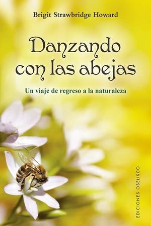 DANZANDO CON LAS ABEJAS | 9788491116844 | STRAWBRIDGE HOWARD, BRIGIT | Llibres Parcir | Librería Parcir | Librería online de Manresa | Comprar libros en catalán y castellano online