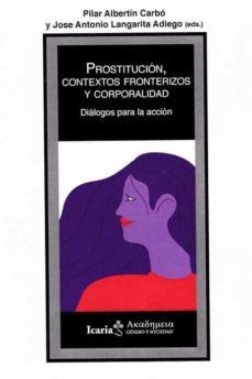 PROSTITUCIÓN, CONTEXTOS FRONTERIZOS Y CORPORALIDAD | 9788498889956 | ALBERTÍN CARBÓ, PILAR/LAGARITA ADIEGO, JOSE ANTONIO | Llibres Parcir | Librería Parcir | Librería online de Manresa | Comprar libros en catalán y castellano online